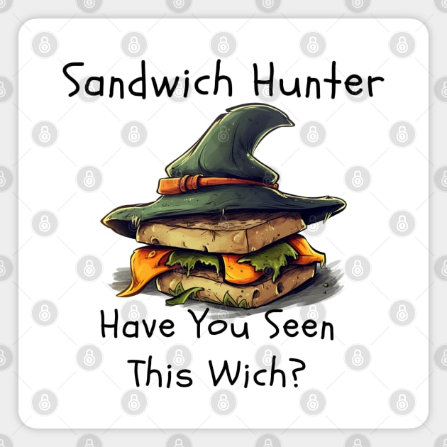 Sandwich Hunter: Have You Seen This Wich? Magnet by FrenArt